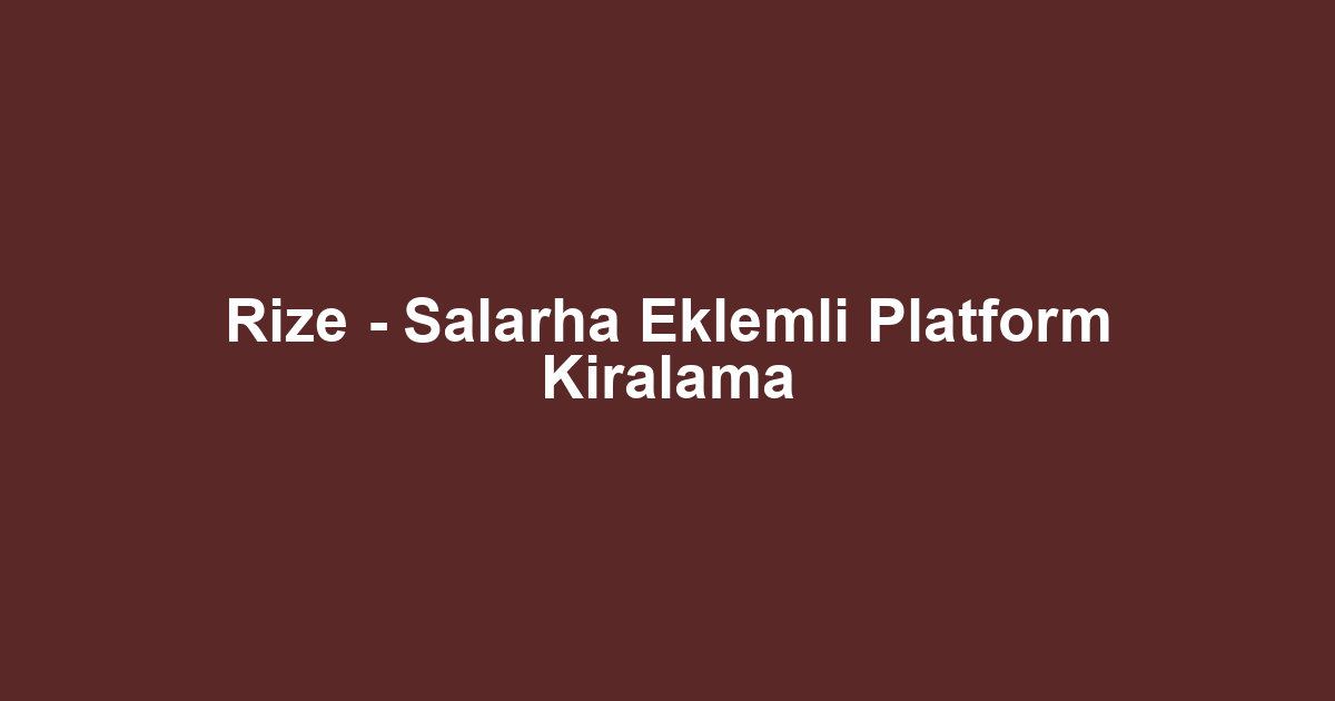 Rize - Salarha Eklemli Platform Kiralama