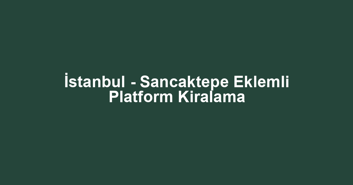 İstanbul - Sancaktepe Eklemli Platform Kiralama