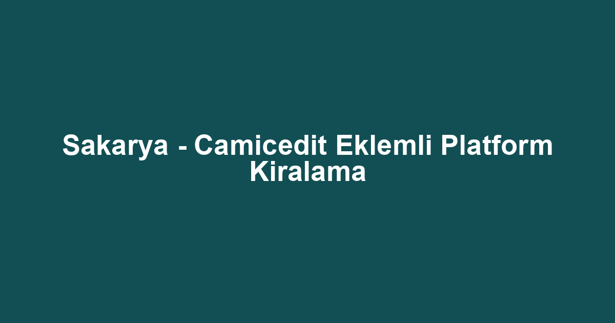 Sakarya - Camicedit Eklemli Platform Kiralama