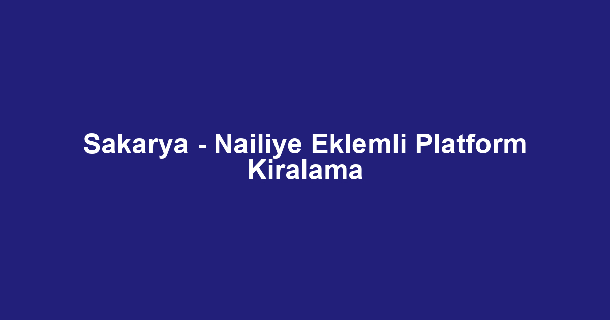 Sakarya - Nailiye Eklemli Platform Kiralama