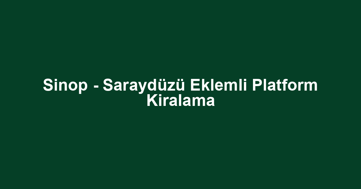 Sinop - Saraydüzü Eklemli Platform Kiralama