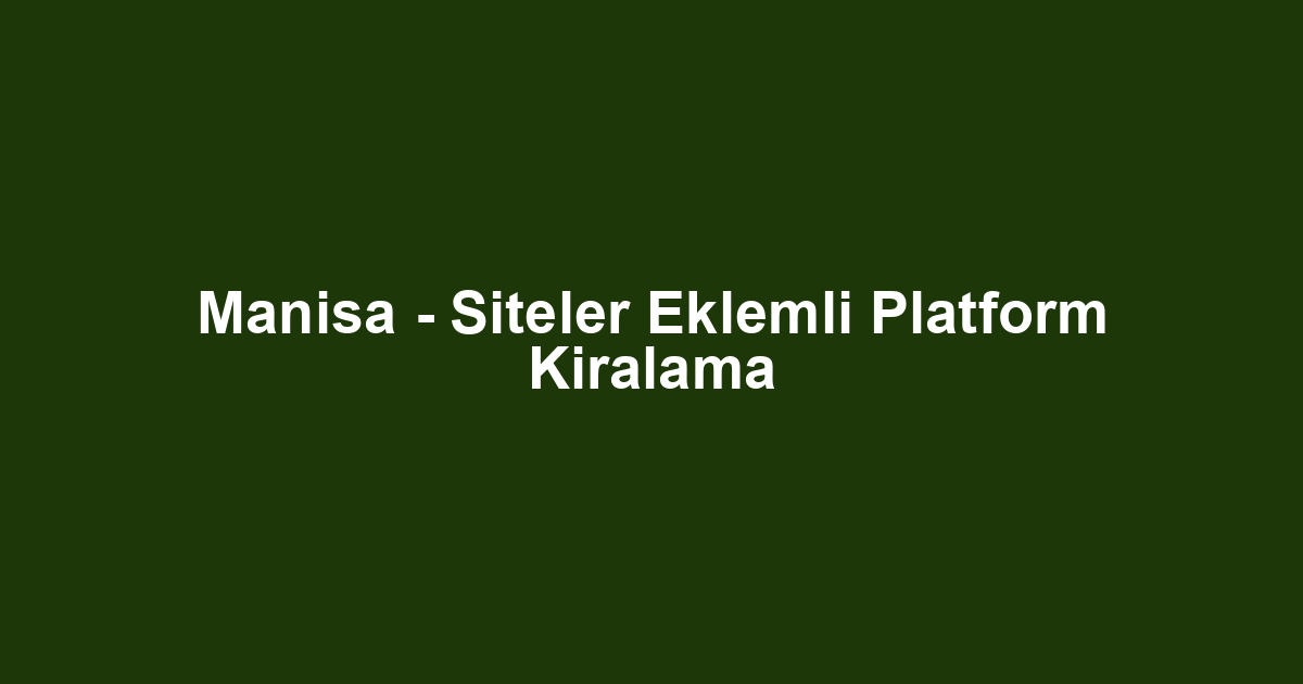 Manisa - Siteler Eklemli Platform Kiralama