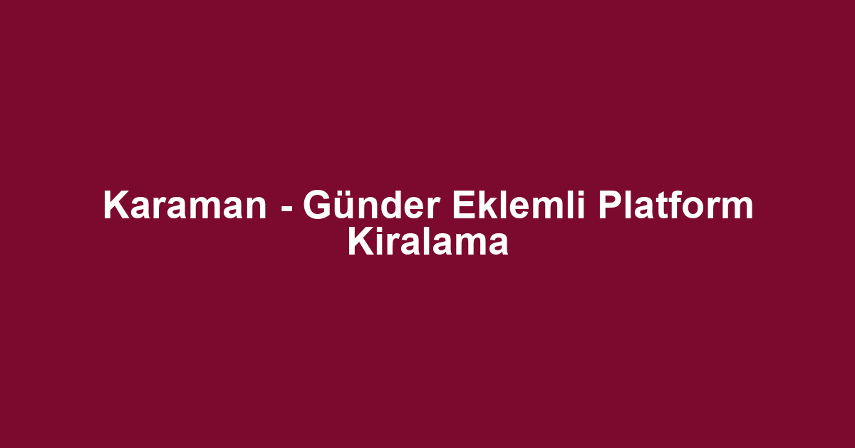Karaman - Günder Eklemli Platform Kiralama