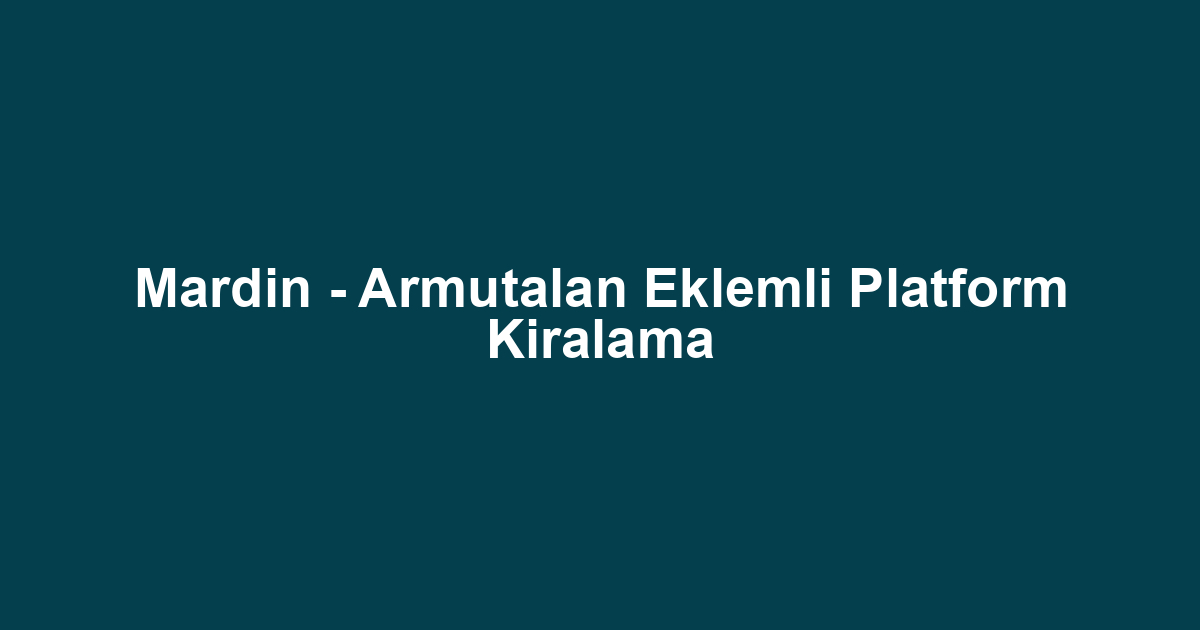 Mardin - Armutalan Eklemli Platform Kiralama