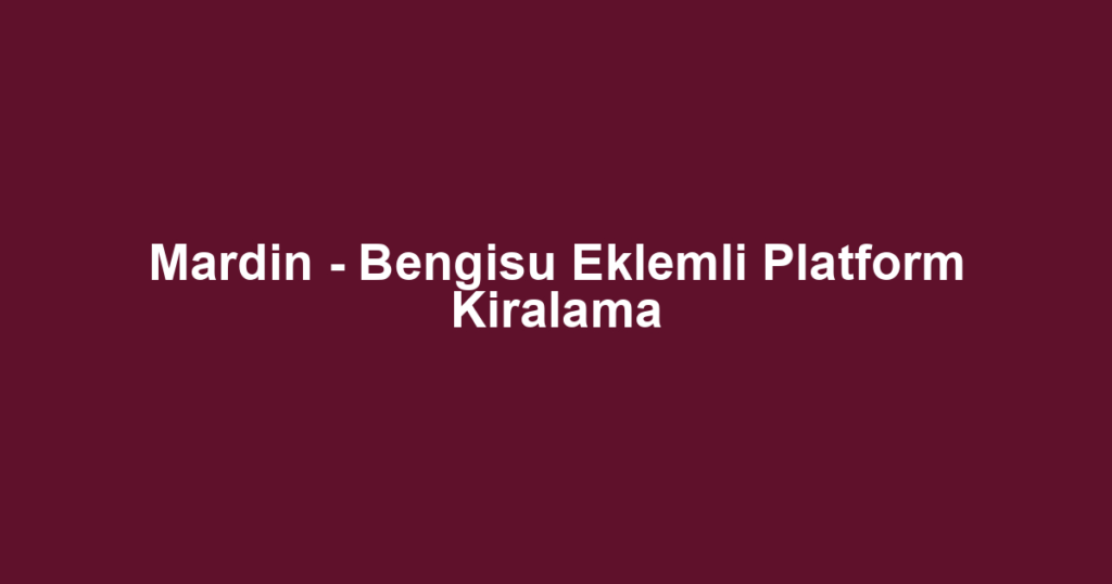 Mardin - Bengisu Eklemli Platform Kiralama