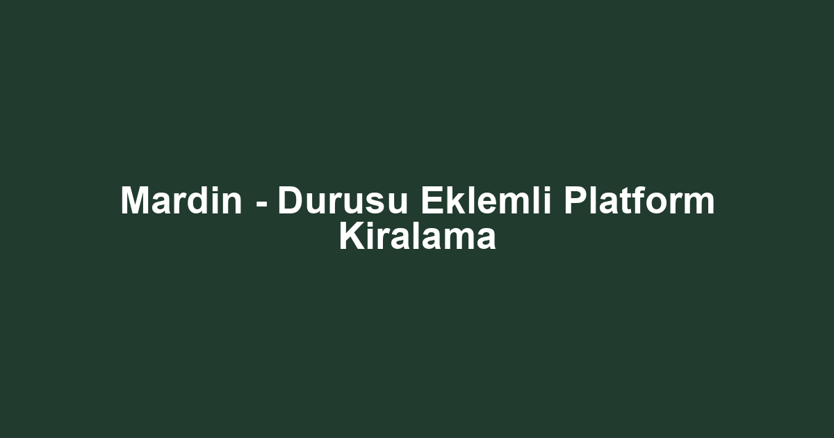 Mardin - Durusu Eklemli Platform Kiralama