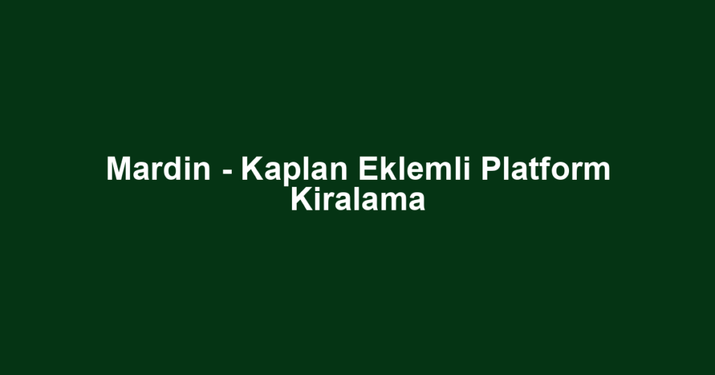 Mardin - Kaplan Eklemli Platform Kiralama