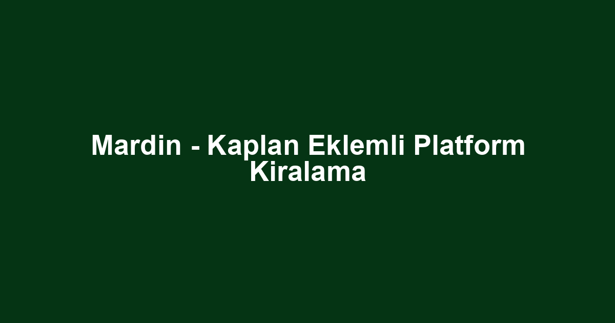 Mardin - Kaplan Eklemli Platform Kiralama