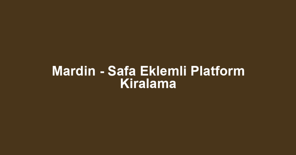 Mardin - Safa Eklemli Platform Kiralama