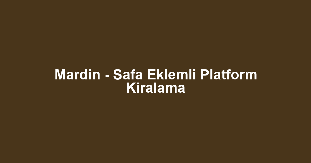 Mardin - Safa Eklemli Platform Kiralama