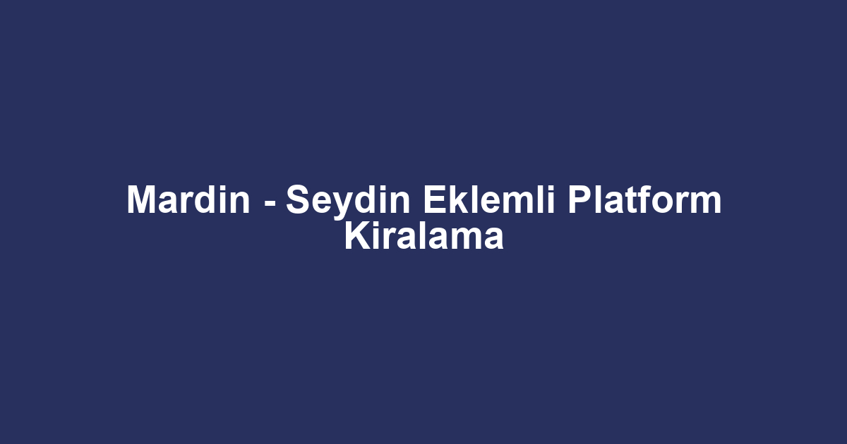 Mardin - Seydin Eklemli Platform Kiralama