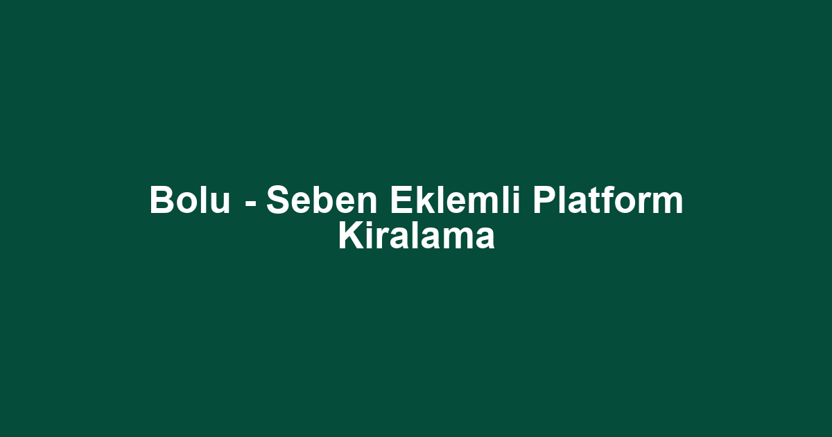 Bolu - Seben Eklemli Platform Kiralama