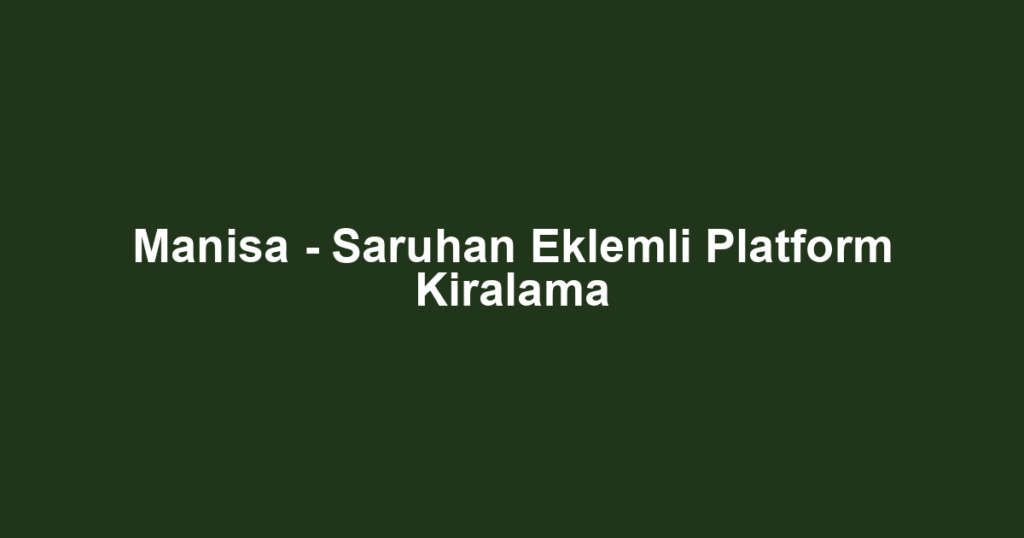 Manisa - Saruhan Eklemli Platform Kiralama