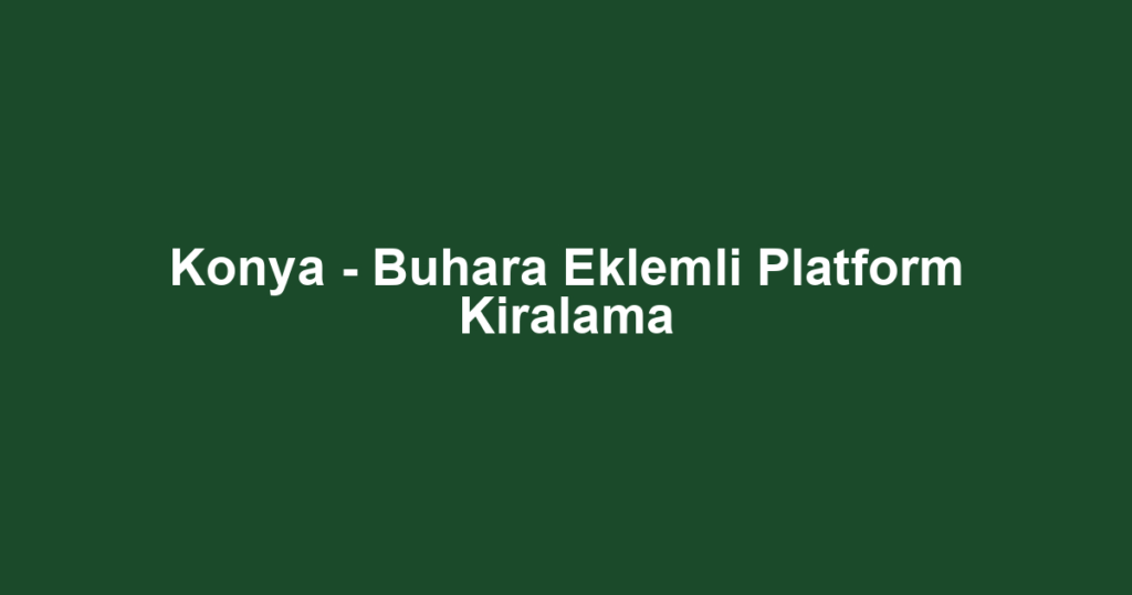 Konya - Buhara Eklemli Platform Kiralama