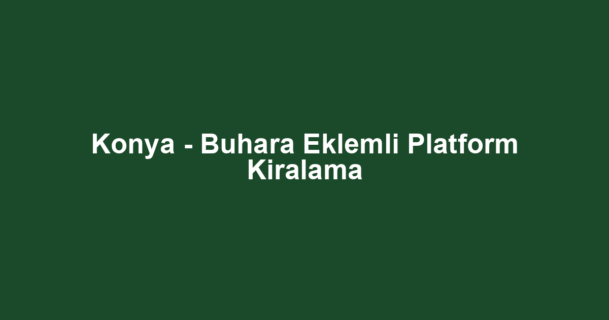 Konya - Buhara Eklemli Platform Kiralama