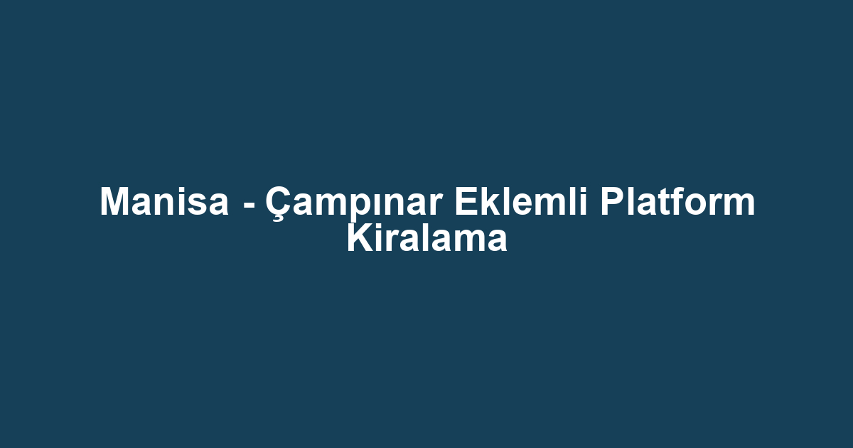 Manisa - Çampınar Eklemli Platform Kiralama