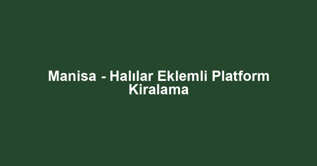 Manisa - Halılar Eklemli Platform Kiralama