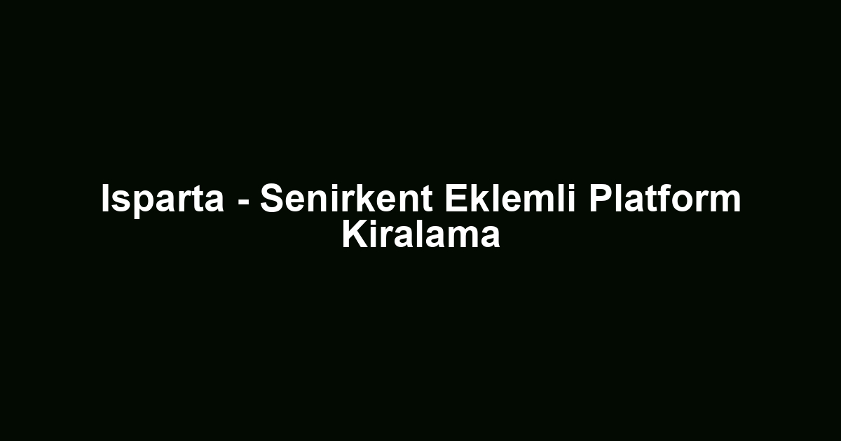 Isparta - Senirkent Eklemli Platform Kiralama