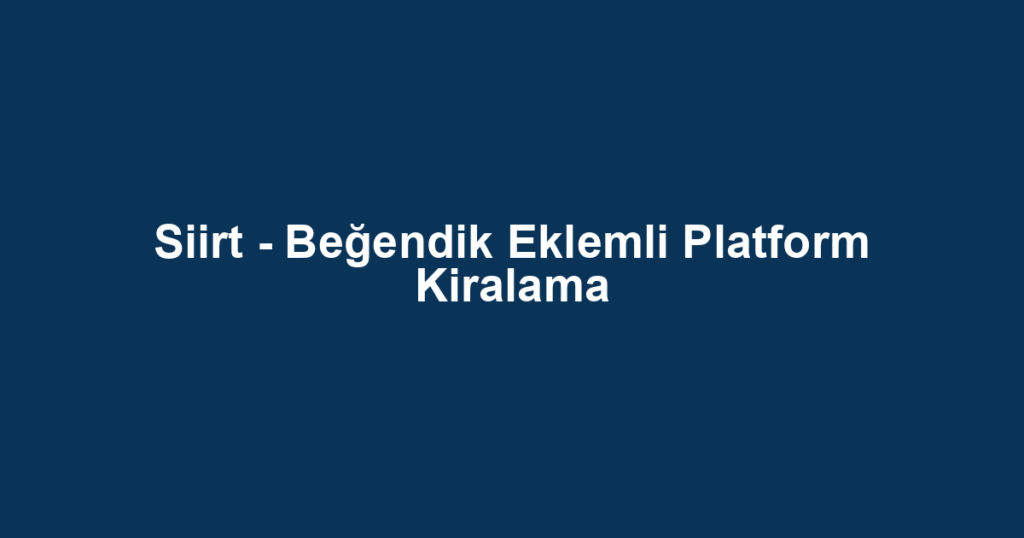 Siirt - Beğendik Eklemli Platform Kiralama