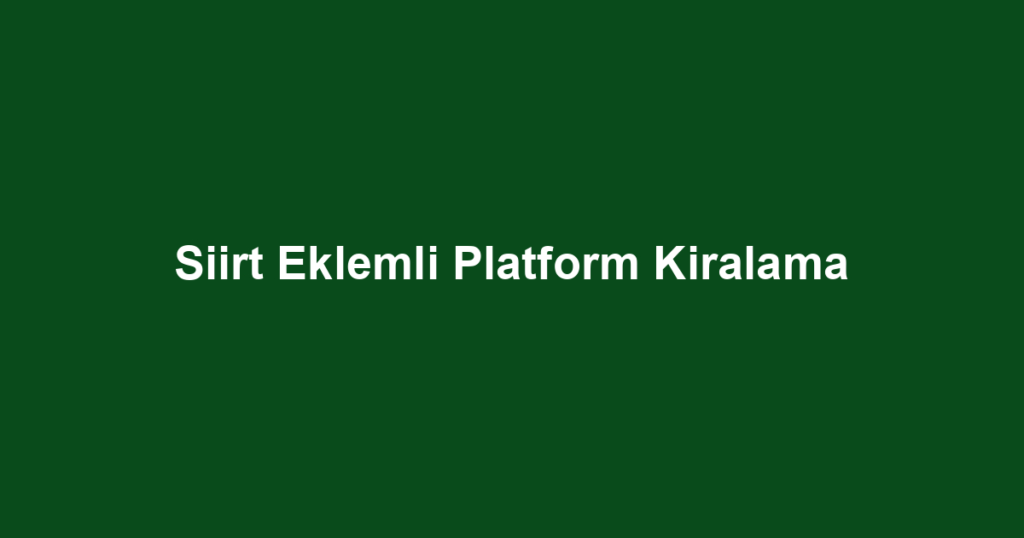 Siirt Eklemli Platform Kiralama