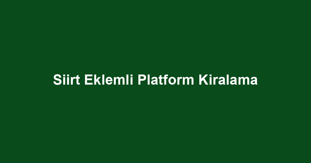 Siirt Eklemli Platform Kiralama