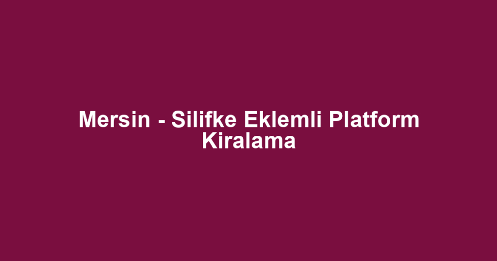 Mersin - Silifke Eklemli Platform Kiralama