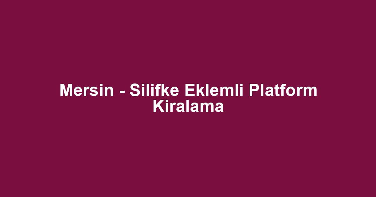 Mersin - Silifke Eklemli Platform Kiralama