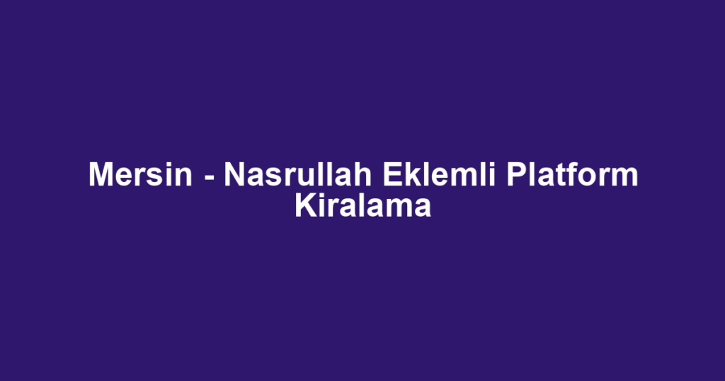 Mersin - Nasrullah Eklemli Platform Kiralama