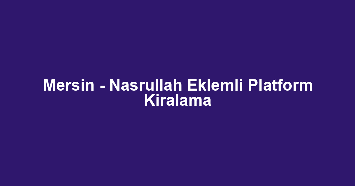 Mersin - Nasrullah Eklemli Platform Kiralama