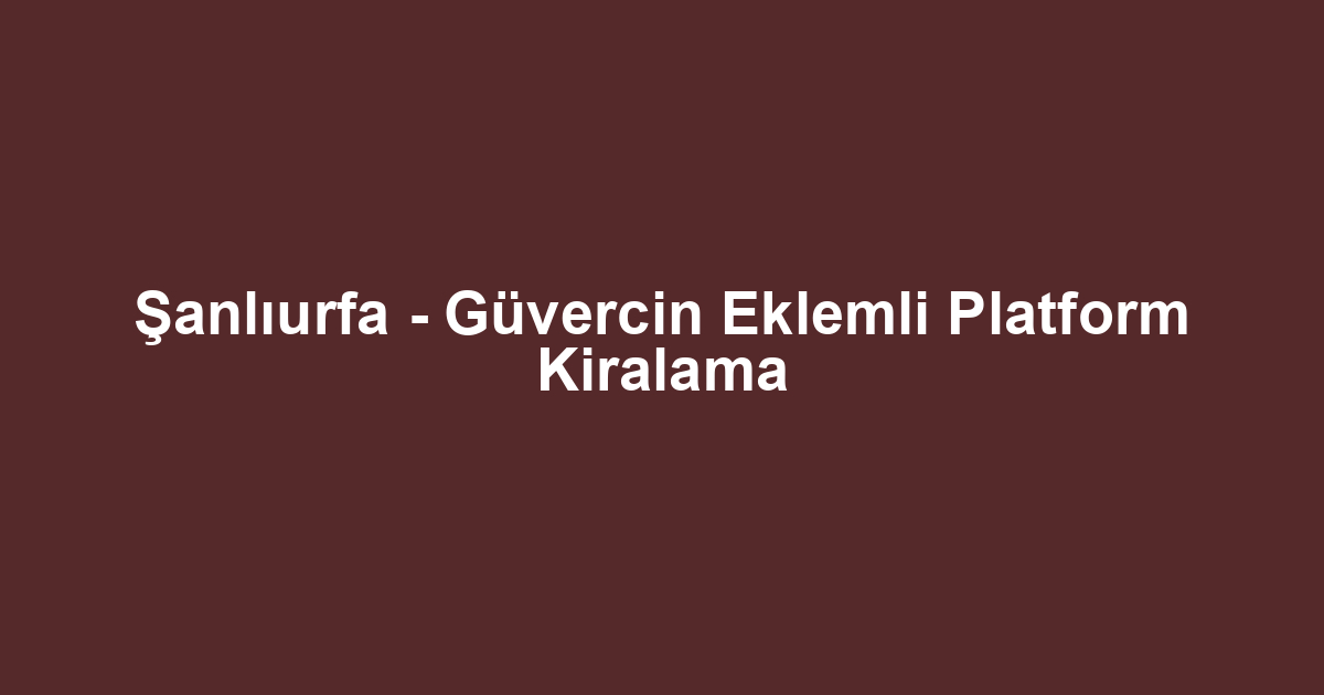 Şanlıurfa - Güvercin Eklemli Platform Kiralama