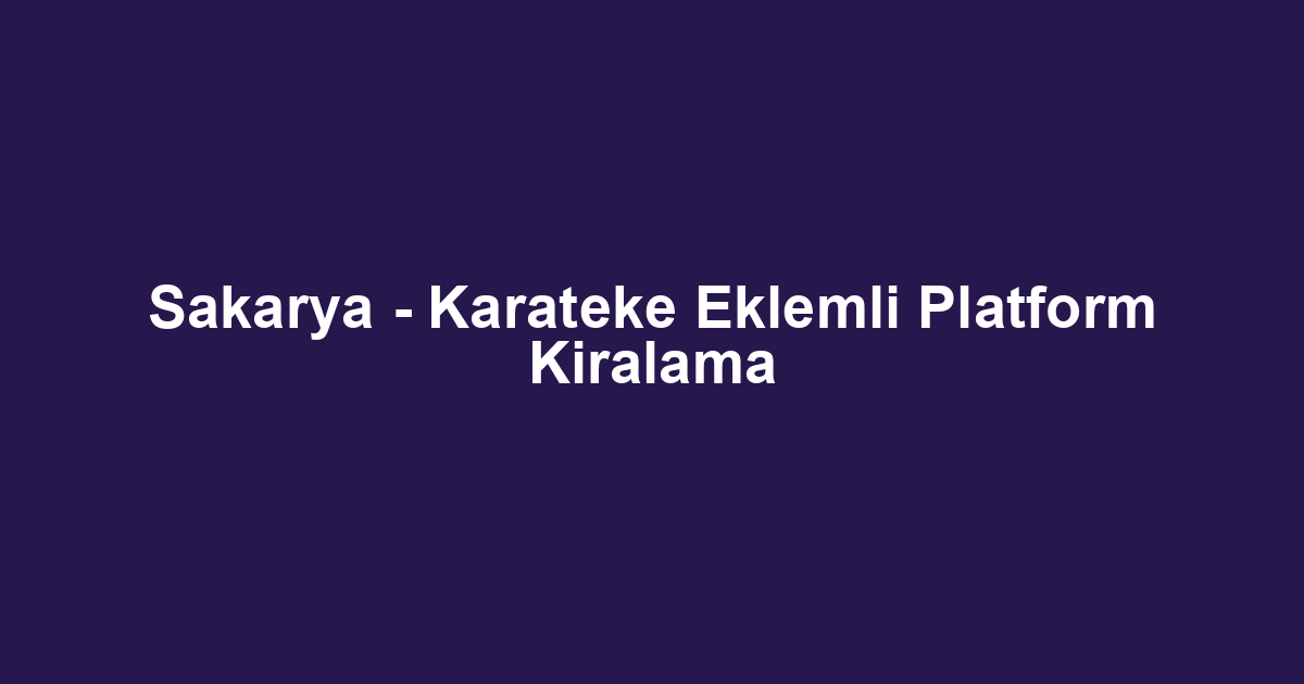 Sakarya - Karateke Eklemli Platform Kiralama