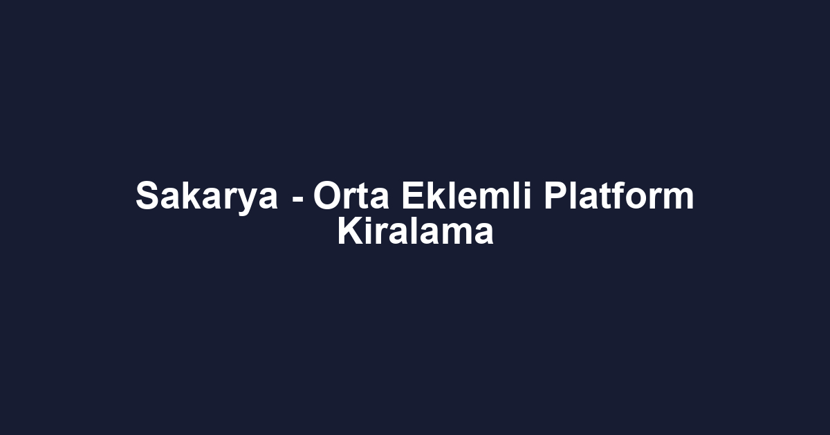 Sakarya - Orta Eklemli Platform Kiralama