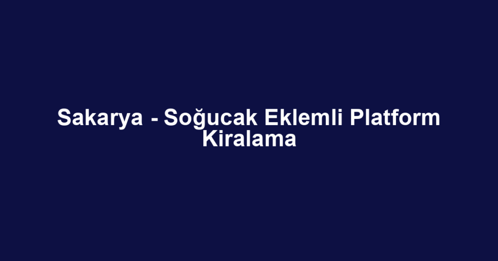 Sakarya - Soğucak Eklemli Platform Kiralama
