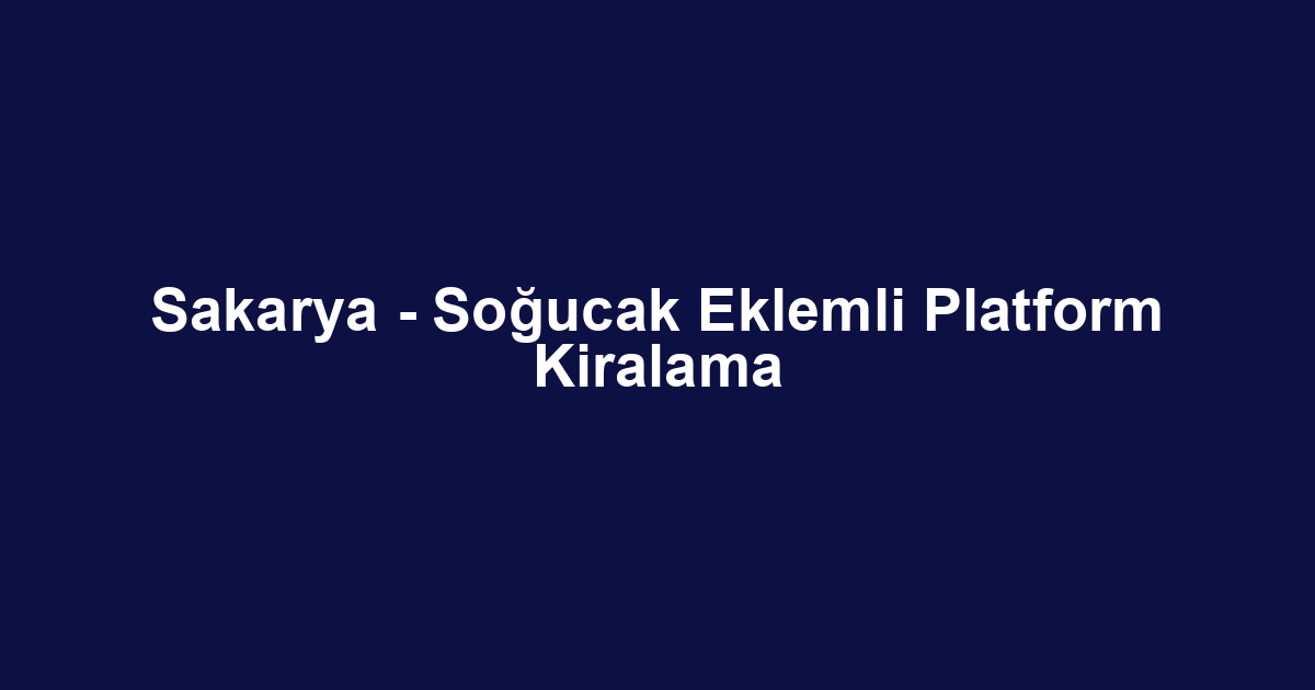 Sakarya - Soğucak Eklemli Platform Kiralama