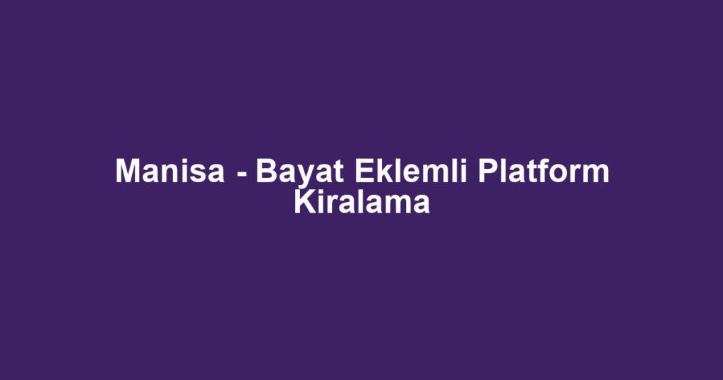 Manisa - Bayat Eklemli Platform Kiralama