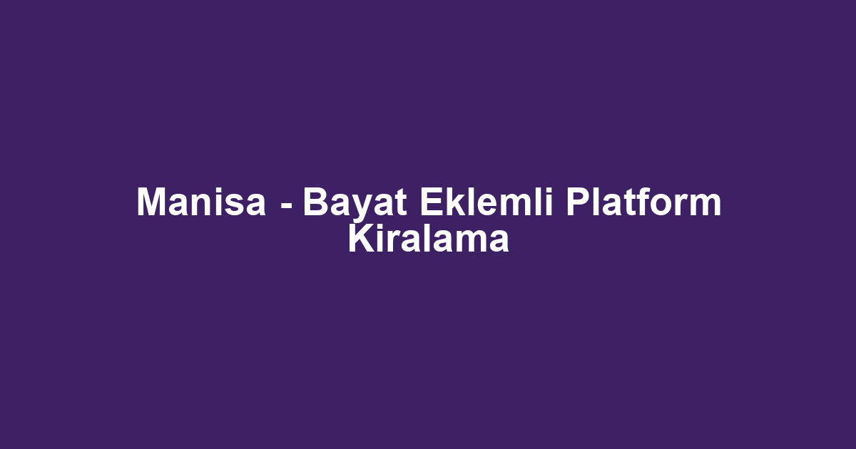 Manisa - Bayat Eklemli Platform Kiralama