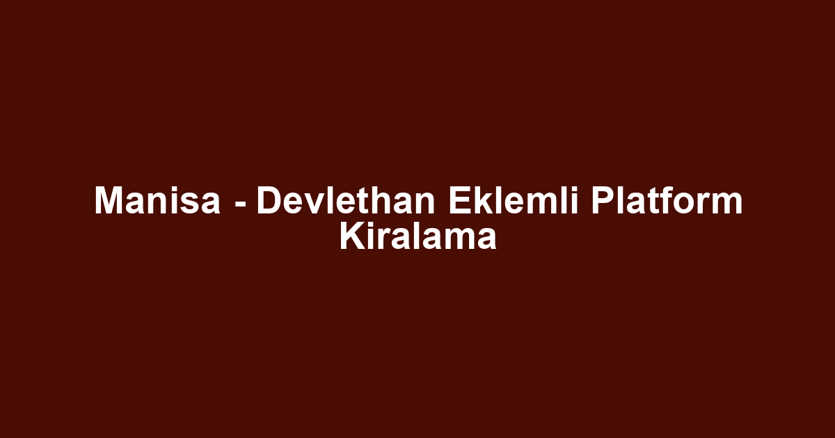 Manisa - Devlethan Eklemli Platform Kiralama