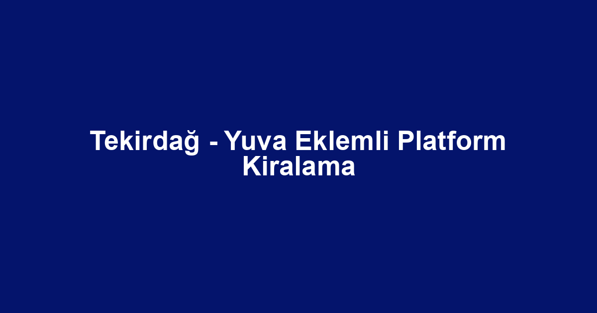 Tekirdağ - Yuva Eklemli Platform Kiralama