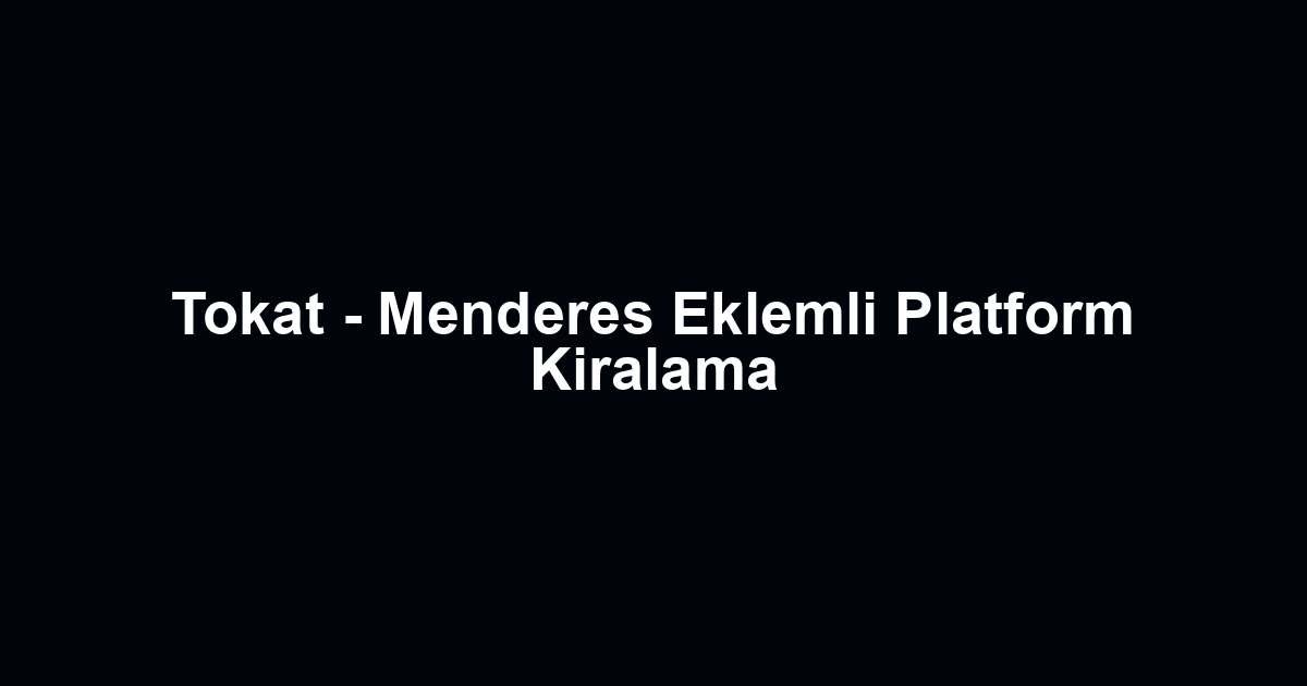 Tokat - Menderes Eklemli Platform Kiralama