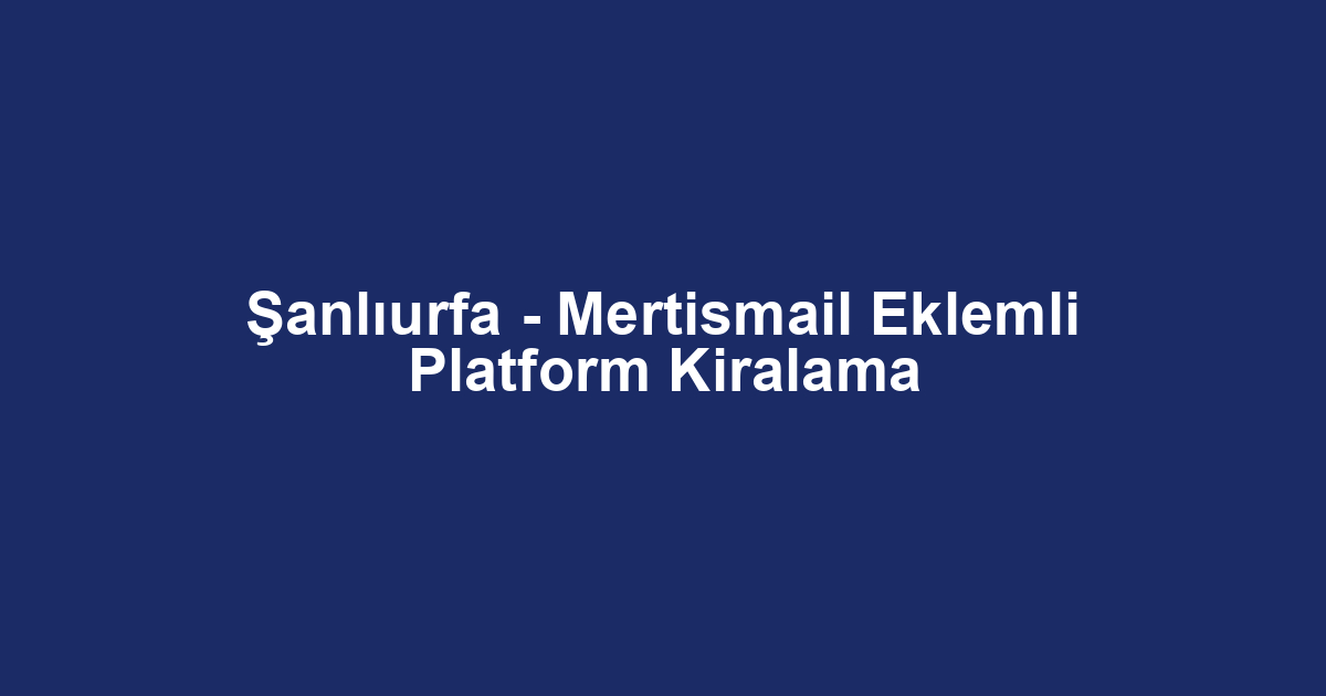 Şanlıurfa - Mertismail Eklemli Platform Kiralama