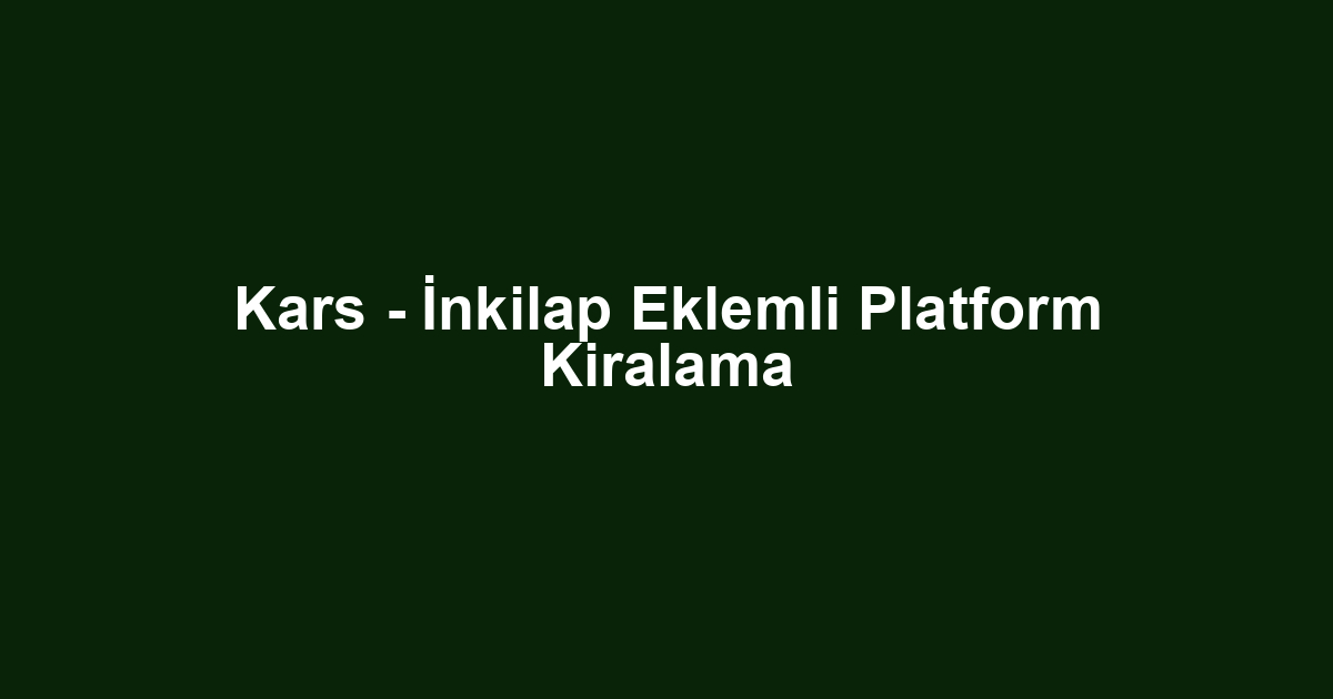 Kars - İnkilap Eklemli Platform Kiralama