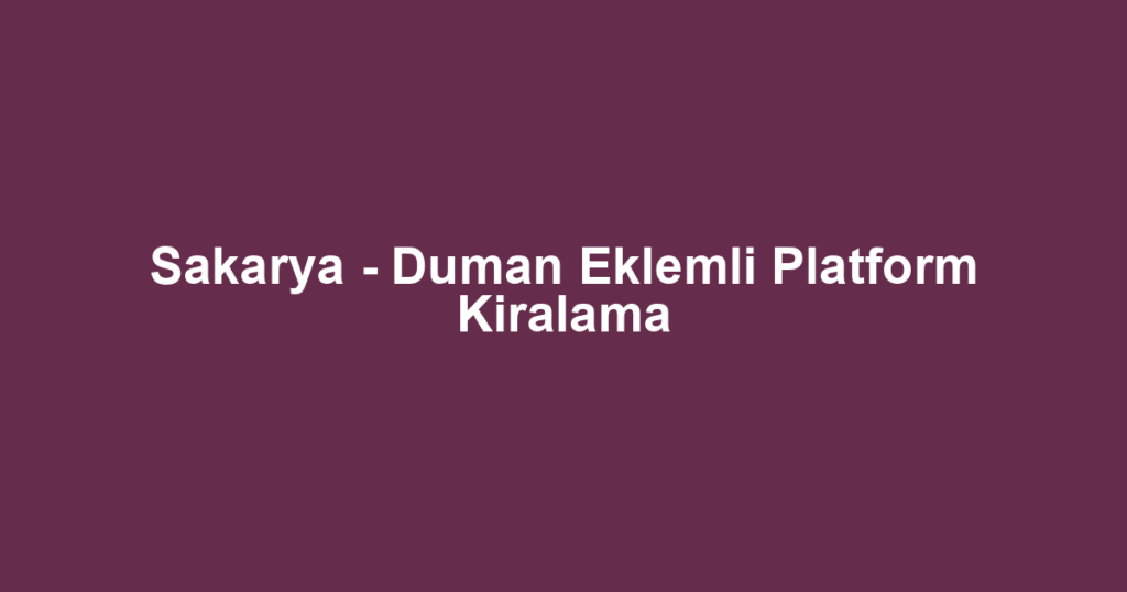 Sakarya - Duman Eklemli Platform Kiralama