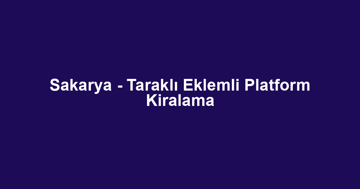 Sakarya - Taraklı Eklemli Platform Kiralama