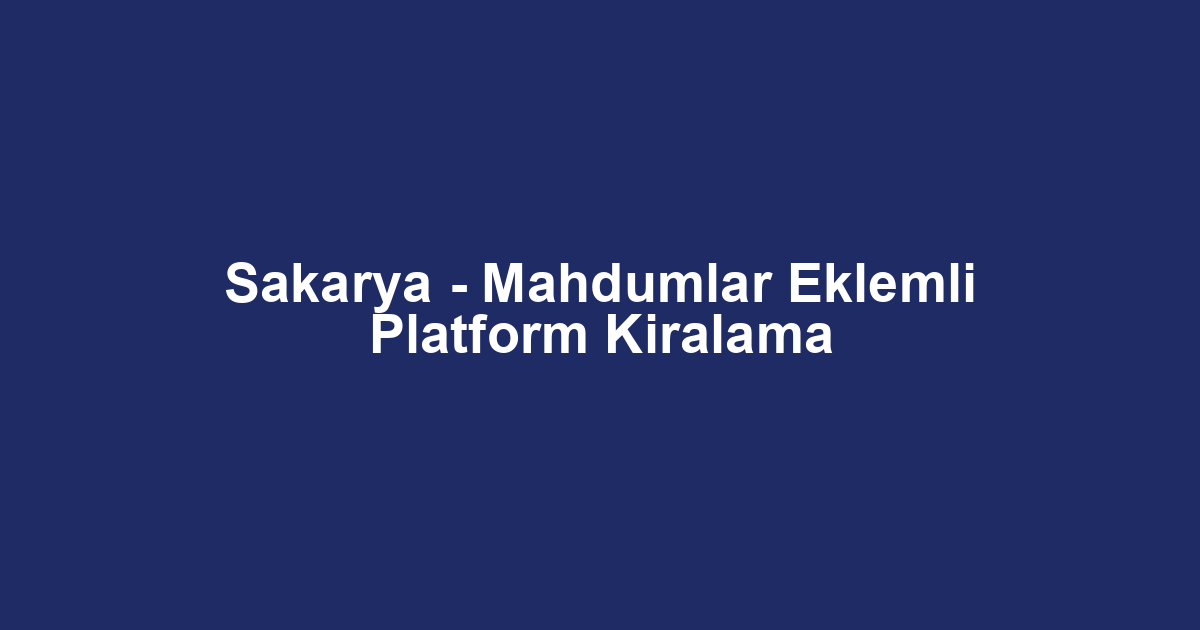 Sakarya - Mahdumlar Eklemli Platform Kiralama