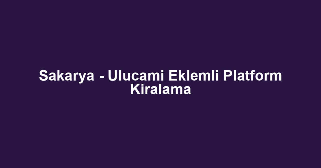 Sakarya - Ulucami Eklemli Platform Kiralama