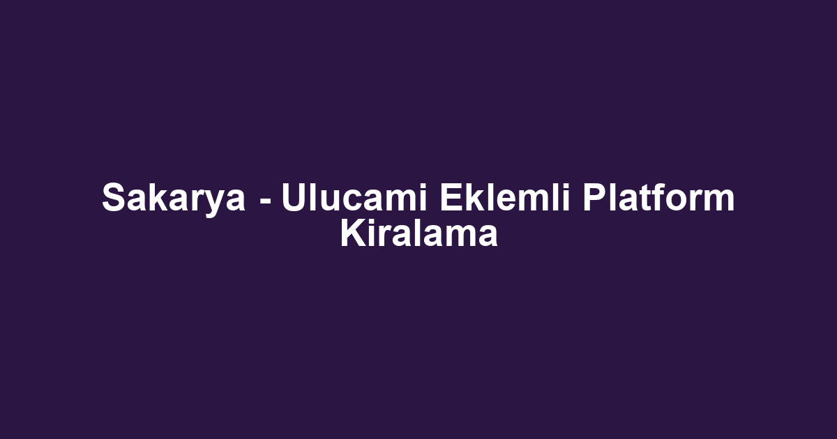 Sakarya - Ulucami Eklemli Platform Kiralama