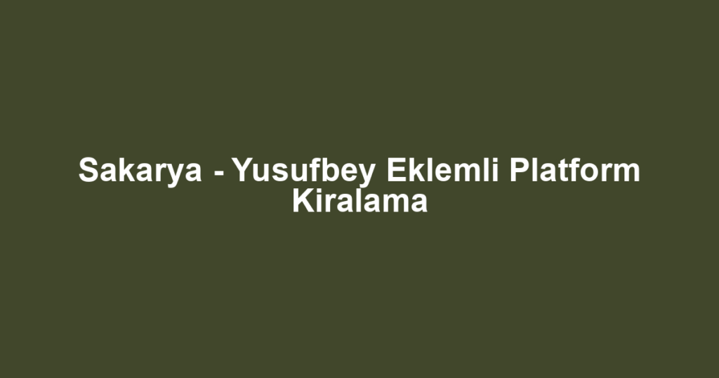 Sakarya - Yusufbey Eklemli Platform Kiralama