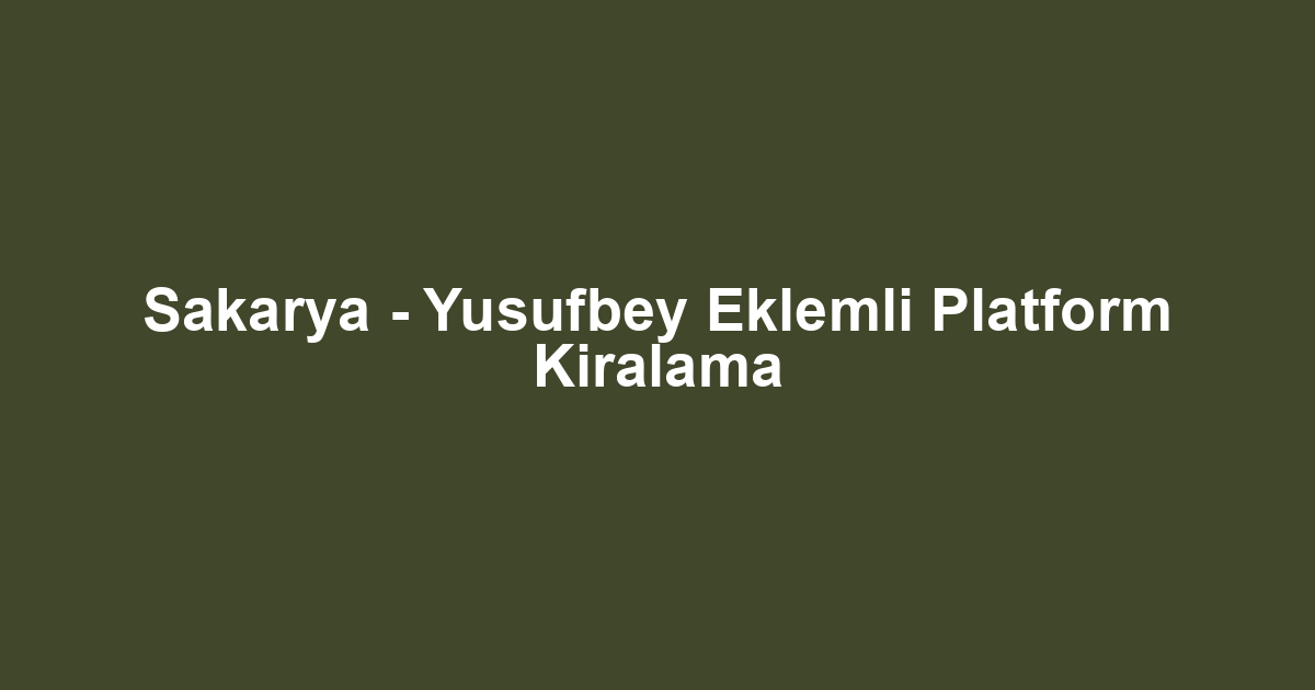 Sakarya - Yusufbey Eklemli Platform Kiralama