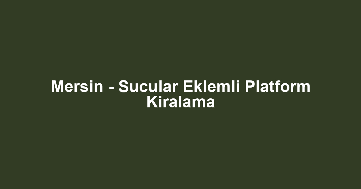 Mersin - Sucular Eklemli Platform Kiralama