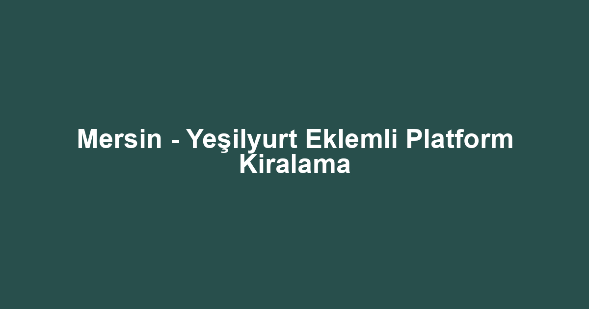 Mersin - Yeşilyurt Eklemli Platform Kiralama